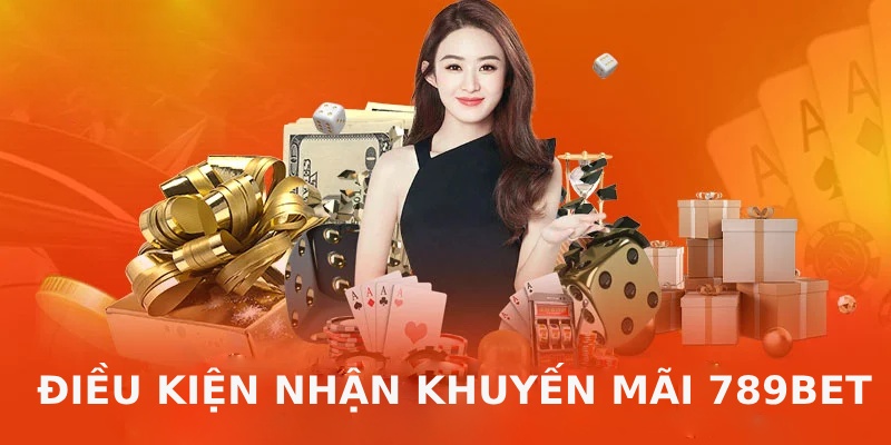 Điều kiện nhận khuyến mãi 789bet cần đáp ứng